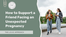 How to Support a Friend Facing an Unexpected Pregnancy